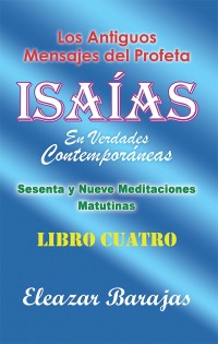 Cover image: Los Antiguos Mensajes Del Profeta Isaías En Verdades Contemporáneas 9781506526591