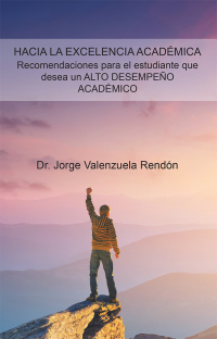 Cover image: Hacia La Excelencia Académica. Recomendaciones Para El Estudiante Que Desea Un Alto Desempeño Académico 9781506526959