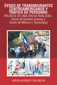 Imagen de portada: Éxodo De Transmigrantes Centroamericanos Y Tráfico De Personas: Relatos De Una Cruda Realidad. 9781506527475