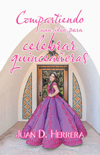 Imagen de portada: Compartiendo Una Idea Para Celebrar Quinceañeras 9781506528359