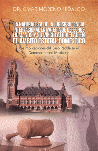 Cover image: La Naturaleza De La Jurisprudencia Internacional En Materia De Derechos Humanos Y Su Vinculatoriedad En El Ámbito Estatal Doméstico 9781506529448