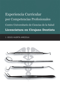 Cover image: Experiencia Curricular Por Competencias Profesionales Centro Universitario De Ciencias De La Salud  Licenciatura En Cirujano Dentista 9781506530901
