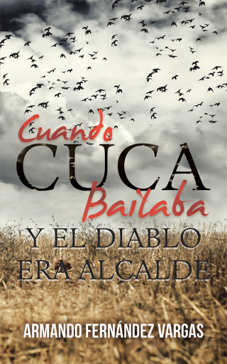 Cover image: Cuando Cuca Bailaba Y El Diablo Era Alcalde 9781506531243