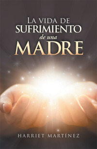 Cover image: La Vida De Sufrimiento De Una Madre 9781506531489