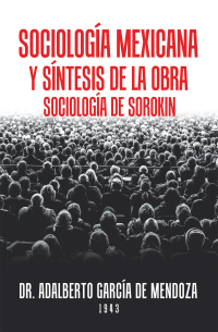 Cover image: Sociología Mexicana Y Síntesis De La Obra Sociología De Sorokin 9781506532110