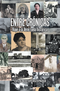 Cover image: Entre Crónicas Viaje a La Venezuela Histórica 9781506532578