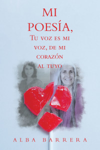 Cover image: Mi Poesía, Tu Voz Es Mi Voz, De Mi Corazón  Al Tuyo 9781506534008