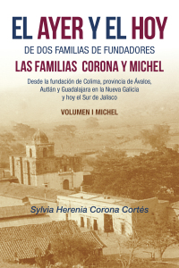 Omslagafbeelding: El Ayer Y El Hoy De Dos Familias De Fundadores Las Familias  Corona Y Michel 9781506536231