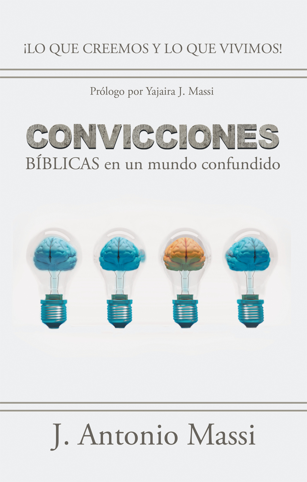 Convicciones Bíblicas En Un Mundo Confundido ¡Lo Que Creemos Y Lo Que Vivimos!