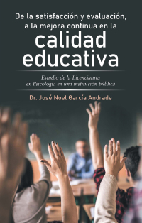 Imagen de portada: De La Satisfacción Y Evaluación, a La Mejora Continua En La Calidad Educativa 9781506547411