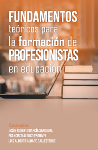 Imagen de portada: Fundamentos Teóricos Para La Formación De Profesionistas En Educación 9781506547688