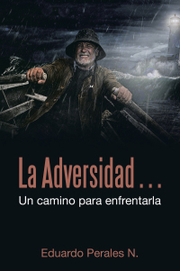 Cover image: La Adversidad… Un Camino Para Enfrentarla 9781506550336