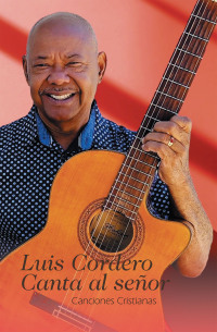 Imagen de portada: Luis Cordero Canta al señor 9781506553603