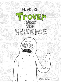 Cover image: The Art of Trover Saves the Universe 9781506716404