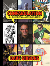 Cover image: Confabulation: An Anecdotal Autobiography by Dave Gibbons 9781506729053