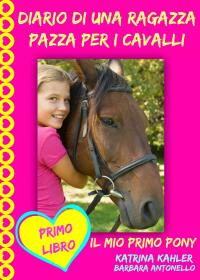 Omslagafbeelding: Diario di una ragazza pazza per i cavalli - Il mio primo pony - Primo Libro 9781507104941