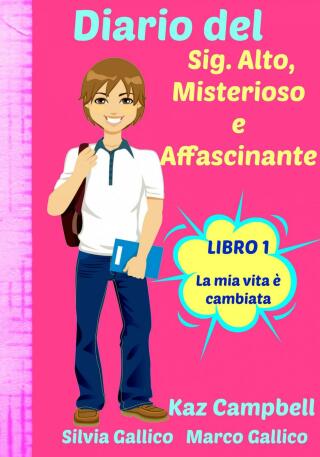 Cover image: Diario del Sig. Alto, Misterioso e Affascinante La Mia Vita È Cambiata - Libro 1 9781507105306