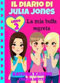 Imagen de portada: Il diario di Julia Jones Libro 2 La mia bulla segreta 9781507106174