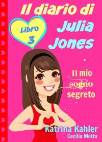 Imagen de portada: Il diario di Julia Jones - Libro 3 - Il mio sogno segreto 9781507109311