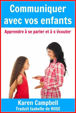 表紙画像: Communiquer avec vos enfants - Apprendre à se parler et à s'écouter 9781507116302