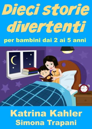 Cover image: Dieci storie divertenti per bambini dai 2 ai 5 anni 9781507119938