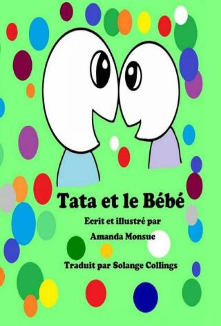 صورة الغلاف: "Tata et le Bébé" - Ecrit et illustré par Amanda Monsue 9781507125649