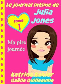 Titelbild: Le journal intime de Julia Jones - Ma pire journée ! 9781507134948