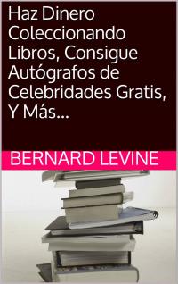 Imagen de portada: Haz Dinero Coleccionando Libros, Consigue Autógrafos de Celebridades Gratis, Y Más... 9781507136287