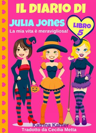 صورة الغلاف: Il diario di Julia Jones - Libro 5 - La mia vita è meravigliosa! 9781507146583