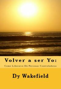 Imagen de portada: Volver a Ser Yo:  Como Liberarse De Personas Controladoras 9781507150863