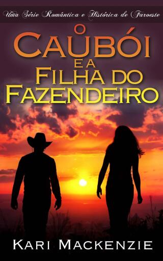 Cover image: O Caubói e a Filha do Fazendeiro (Parte Um) Uma Série Romântica e Histórica de Faroeste 9781507151174