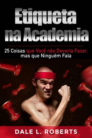 Cover image: Etiqueta na Academia: 25 Coisas que Você não Deveria Fazer, mas que Ninguém Fala 9781507151181