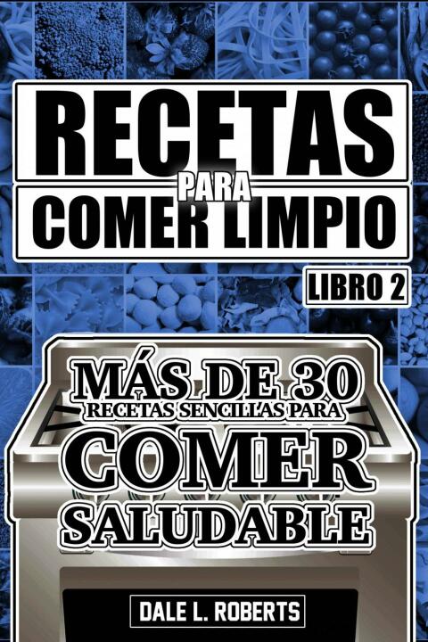 Recetas para Comer Limpio: Más de 30 recetas sencillas para comer saludable (Libro 2) - FULL INSTANT DOWNLOAD | PDF DOCX EPUB