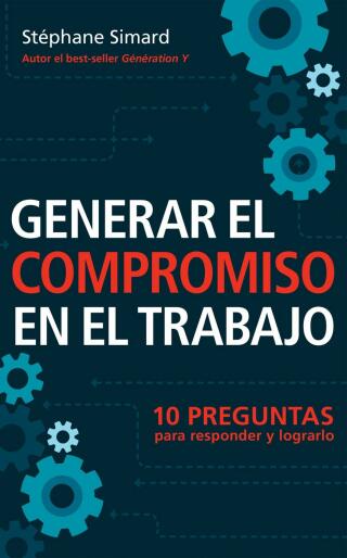 Cover image: Generar El Compromiso En El Trabajo. 10 Preguntas para responder y lograrlo. 9781507154380