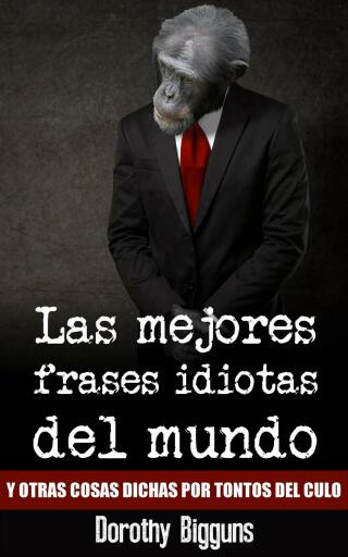 Cover image: Las mejores frases idiotas del mundo y otras cosas dichas por tontos del culo 9781507155561