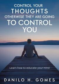Cover image: Control Your Thoughts, Otherwise They are Going to Control You 9781507178140