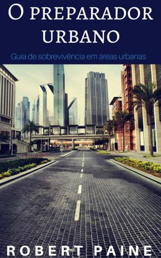Cover image: O preparador urbano, Guia de sobrevivência em áreas urbanas 9781507184219