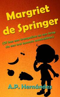 Imagen de portada: Margriet de Springer  (Of hoe een trampoline en een krop sla een trol kunnen aantrekken) 9781507186190