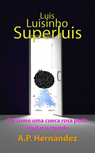 Cover image: Luis, Luisinho, SuperLuis: (Ou como uma cueca rosa pode mudar o mundo) 9781507190968