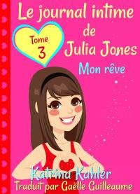 صورة الغلاف: Le journal intime de Julia Jones  Tome 3  Mon rêve