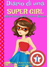 Titelbild: Diario di una Super Girl  Libro 1  Alti e bassi dell’essere Super 9781507195550