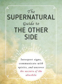 Cover image: The Supernatural Guide to the Other Side 9781507204306