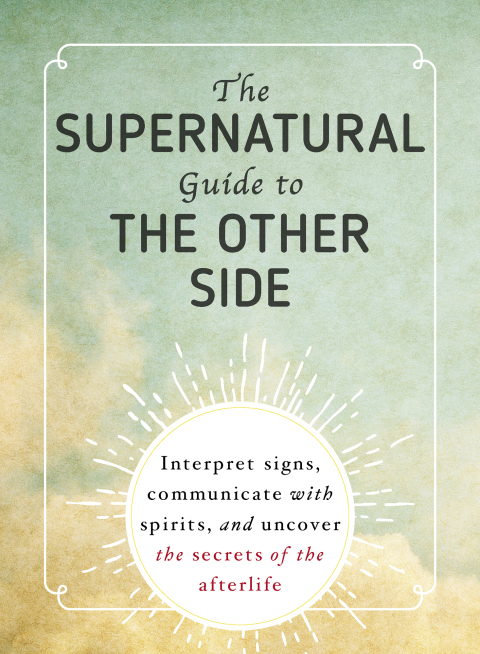 The Supernatural Guide to the Other Side: Interpret Signs, Communicate with Spirits, and Uncover the Secrets of the Afterlife - FULL INSTANT DOWNLOAD | PDF DOCX EPUB