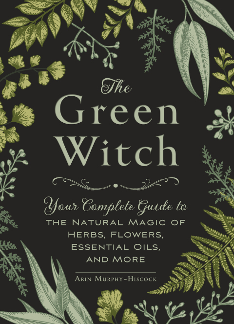 The Green Witch: Your Complete Guide to the Natural Magic of Herbs, Flowers, Essential Oils, and More - FULL INSTANT DOWNLOAD | PDF DOCX EPUB