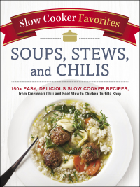 Cover image: Slow Cooker Favorites Soups, Stews, and Chilis 9781507205037