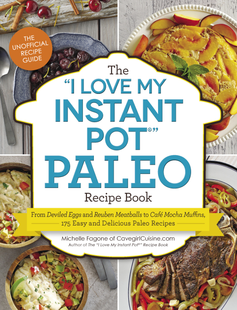 The "I Love My Instant Pot®" Paleo Recipe Book: From Deviled Eggs and Reuben Meatballs to Café Mocha Muffins, 175 Easy and Delicious Paleo Recipes - FULL INSTANT DOWNLOAD | PDF DOCX EPUB