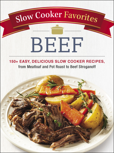 Slow Cooker Favorites Beef: 150+ Easy, Delicious Slow Cooker Recipes, from Meatloaf and Pot Roast to Beef Stroganoff - FULL INSTANT DOWNLOAD | PDF DOCX EPUB