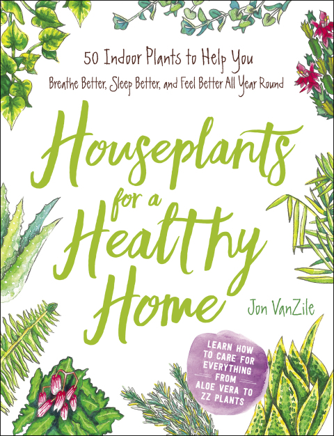 Houseplants for a Healthy Home: 50 Indoor Plants to Help You Breathe Better, Sleep Better, and Feel Better All Year Round - FULL INSTANT DOWNLOAD | PDF DOCX EPUB