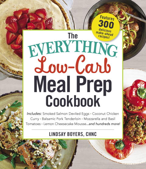The Everything Low-Carb Meal Prep Cookbook: Includes: •Smoked Salmon Deviled Eggs •Coconut Chicken Curry •Balsamic Pork Tenderloin •Mozzarella and Basil Tomatoes •Lemon Cheesecake Mousse …and hundreds more! - FULL INSTANT DOWNLOAD | PDF DOCX EPUB