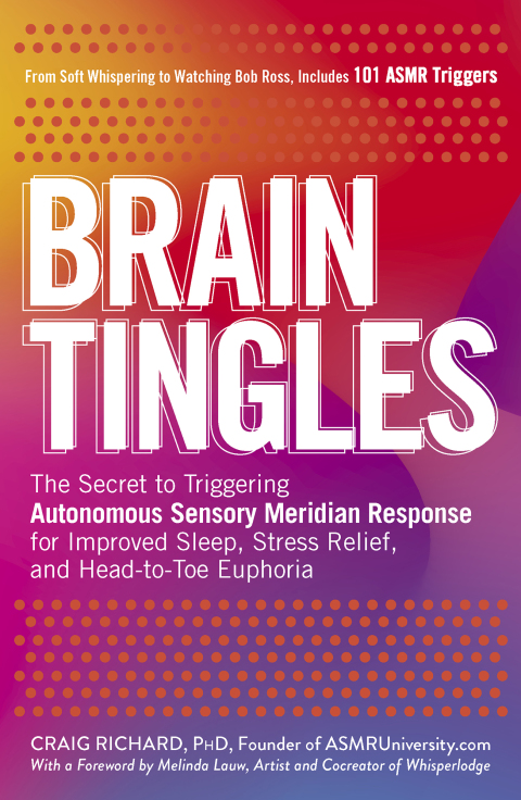 Brain Tingles: The Secret to Triggering Autonomous Sensory Meridian Response for Improved Sleep, Stress Relief, and Head-to-Toe Euphoria - FULL INSTANT DOWNLOAD | PDF DOCX EPUB